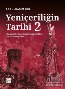 Yeniçeriliğin Tarihi 2 - Yeniçeri Ordusu Yeniçerilerin Hakları Ve Mükellefiyetleri