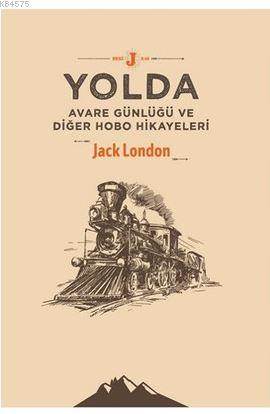 Yolda - Avare Günlüğü Ve Diğer Hobo Hikayeleri