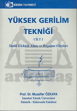 Yüksek Gerilim Tekniği Cilt 1; Statik Elektrik Alanı ve Boşalma Olayları