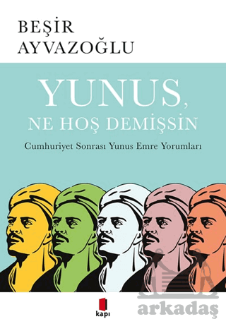 Yunus, Ne Hoş Demişsin; Cumhuriyet Sonrası Yunus Emre Yorumları