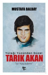 Yüreği Yüzünden Güzel Tarık Akan