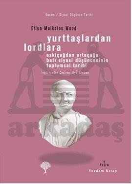 Yurttaşlardan Lordlara; Eskiçağlardan Ortaçağlara Batı Siyasi Düşüncesinin Toplumsal Tarihi