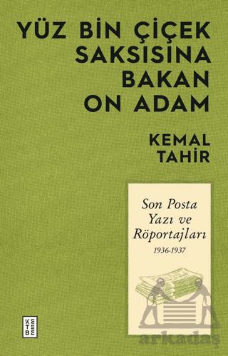 Yüz Bin Çiçek Saksısına Bakan On Adam - Son Posta Yazı Ve Röportajları 1936-1937