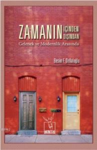 Zamanın İçinden Zamanın Dışından; Gelenek Ve Modernlik Arasında