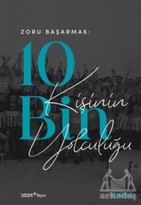 Zoru Başarmak: 10 Bin Kişinin Yolculuğu